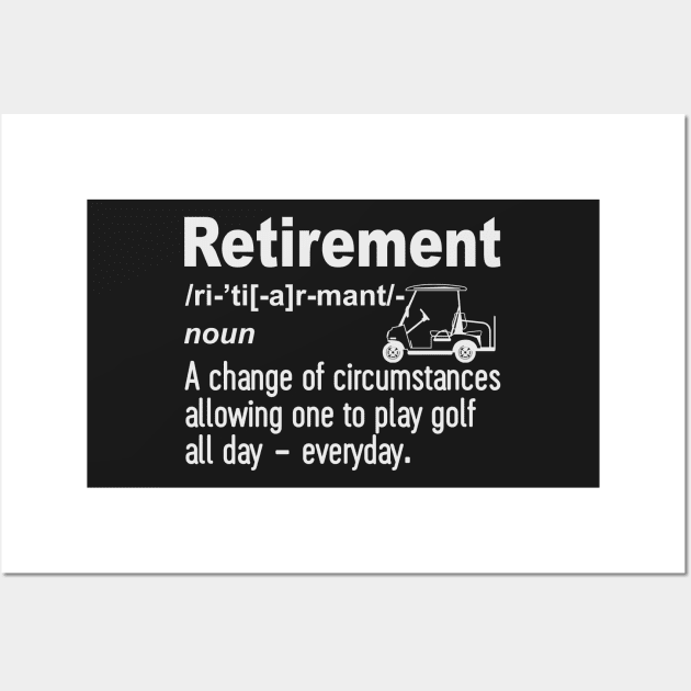 Retirement A Change of circumstances allowing one to play golf all day-everyday Wall Art by HawaiPlus